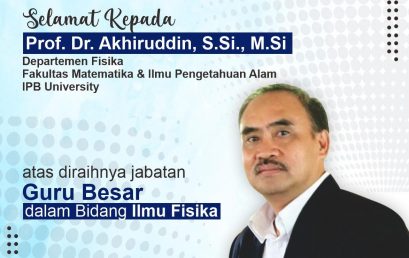 Selamat dan Sukses kepada Prof. Dr. Akhiruddin Maddu, SSi, MSi